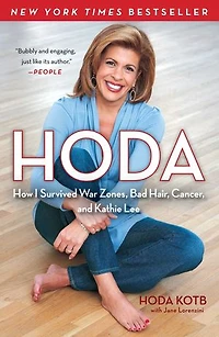 Hoda: How I Survived War Zones, Bad Hair, Cancer, and Kathie Lee