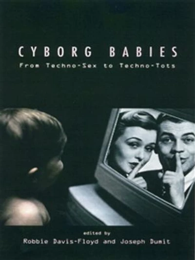 Cyborg Babies: From Techno-Sex to Techno-Tots