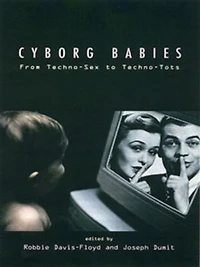 Cyborg Babies: From Techno-Sex to Techno-Tots