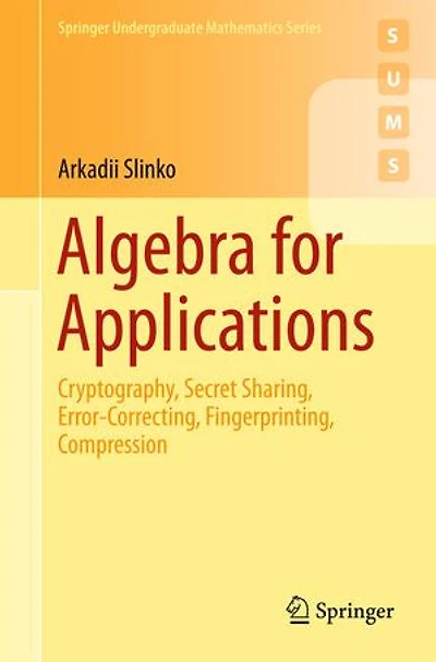 Algebra for Applications: Cryptography, Secret Sharing, Error-Correcting, Fingerprinting, Compression