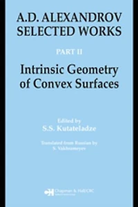 A.D. Alexandrov: Selected Works Part II: Intrinsic Geometry of Convex Surfaces