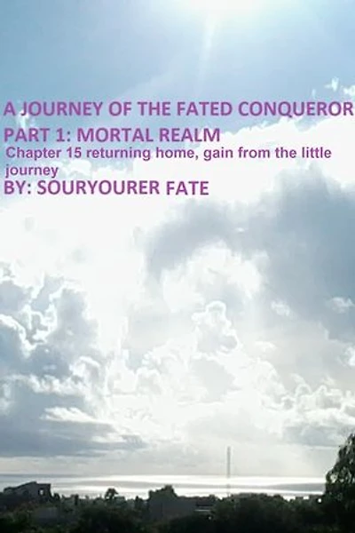 A Journey of the Fated Conqueror Part 1 Mortal Realm Chapter 15 Returning Home, Gain from the Little Journey