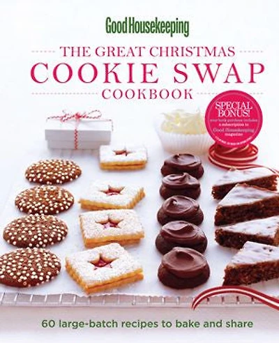 Good Housekeeping The Great Christmas Cookie Swap Cookbook: 60 Large-Batch Recipes to Bake and Share