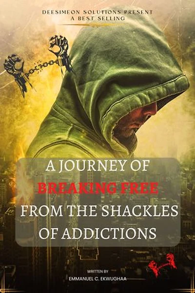 A Journey of Breaking Free From The Shackles Of ADDICTIONS: Uncover the Proven Secrets to Overcoming Your Addiction & Unleash Your True Potential