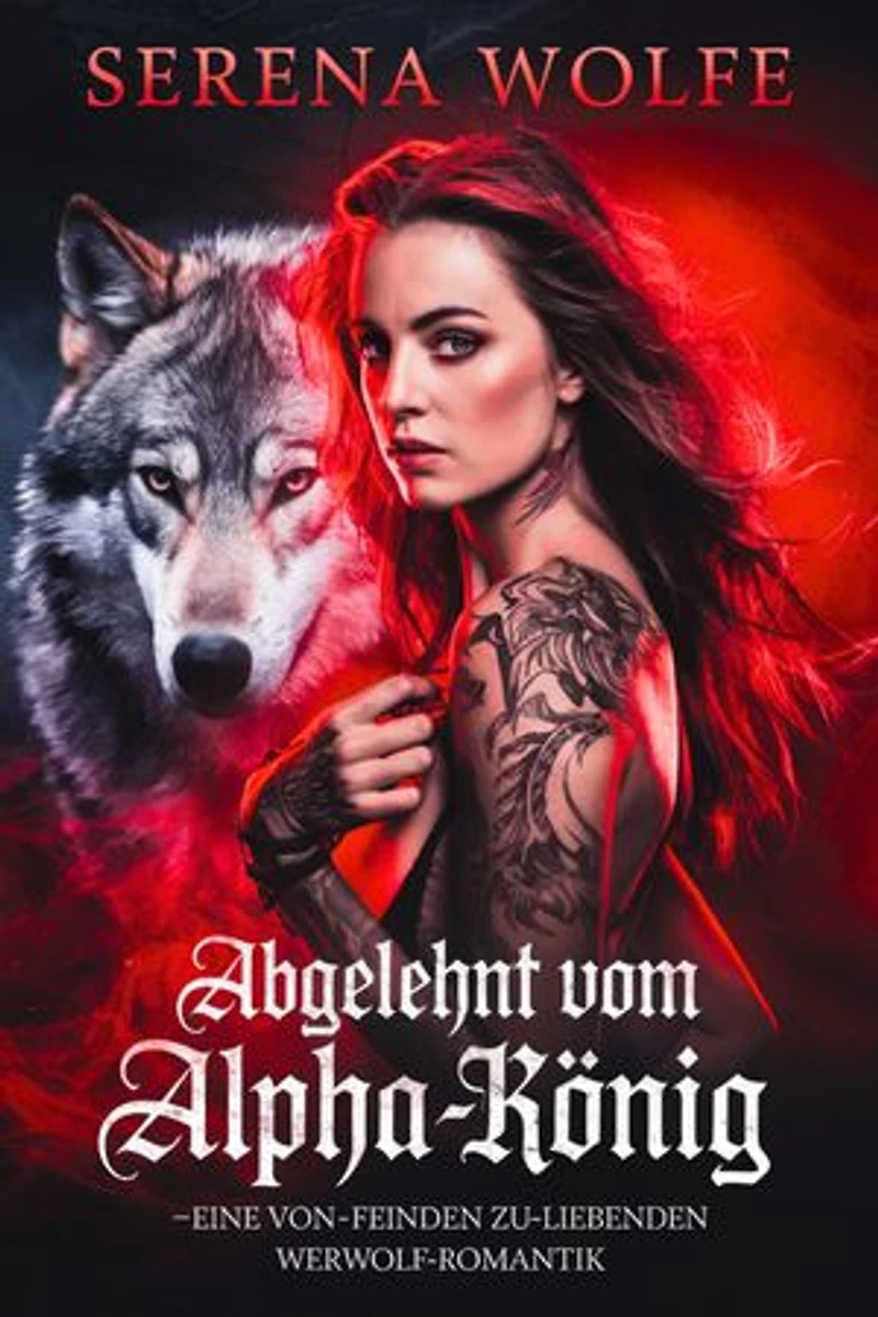 Abgelehnt vom Alpha-König: Eine Von-Feinden-zu-Liebenden Werwolf-Romantik