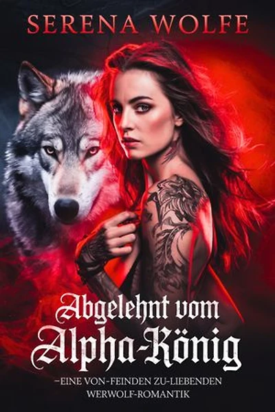 Abgelehnt vom Alpha-König: Eine Von-Feinden-zu-Liebenden Werwolf-Romantik