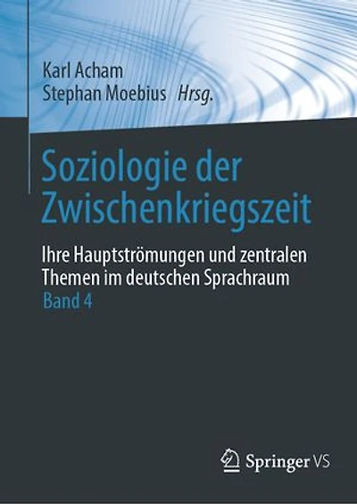 Soziologie der Zwischenkriegszeit. Ihre Hauptströmungen und zentralen Themen im deutschen Sprachraum: Band 4