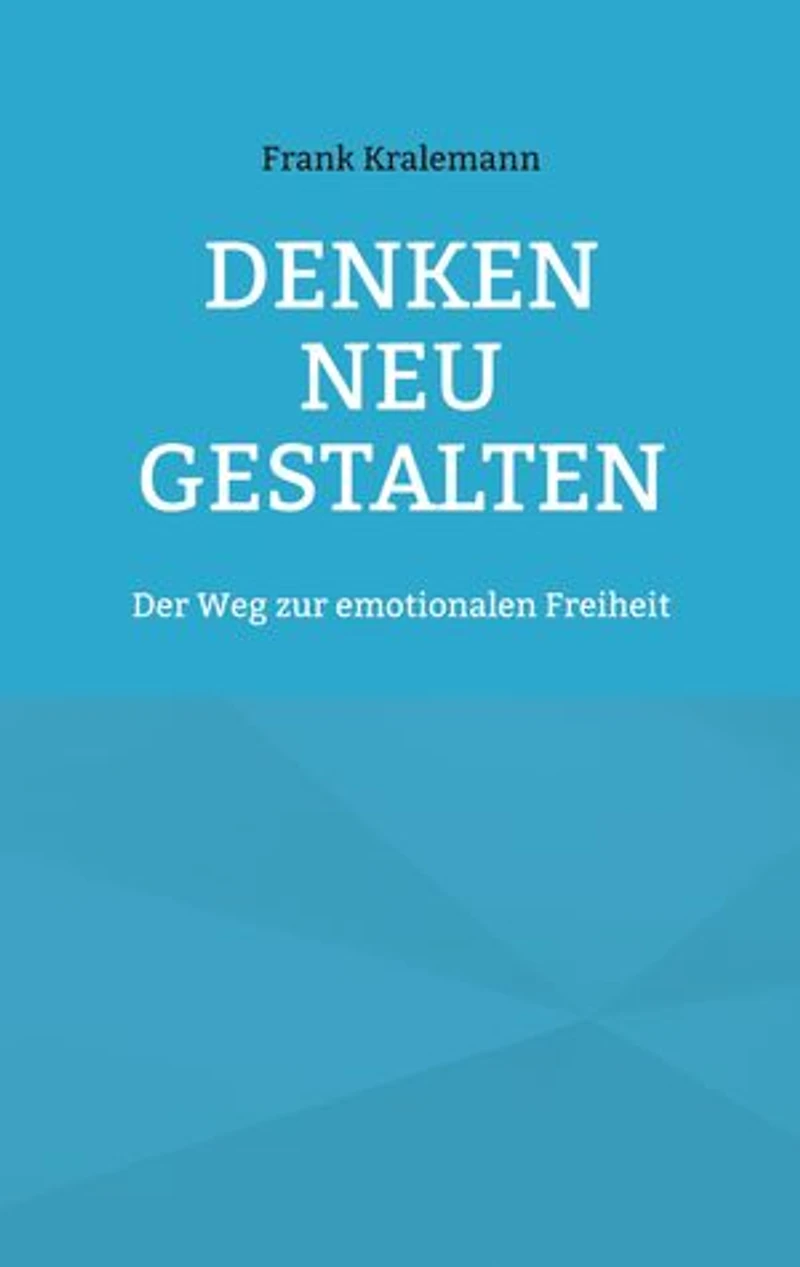 Denken neu gestalten: Der Weg zur emotionalen Freiheit