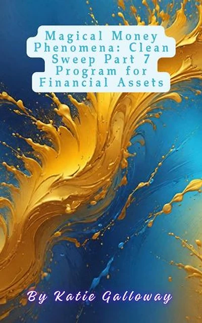 Magical Money Phenomena: Clean Sweep Part 7 Program for Financial Assets: Clean Sweep Series, #8