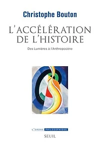 L' accélération de l'histoire: des Lumières à l'anthropocène