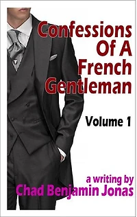 Confessions Of A French Gentleman: Volume 1