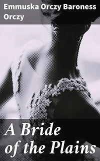 A Bride of the Plains: Love, Duty, and Sacrifice on the Hungarian Plains: A Romantic Tale of 19th Century Europe
