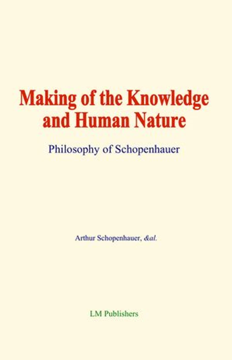 Making of the Knowledge and Human Nature: Philosophy of Schopenhauer