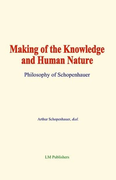 Making of the Knowledge and Human Nature: Philosophy of Schopenhauer