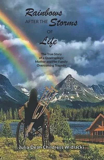 Rainbows After the Storms of Life: A True Story of a Quadraplegic Mother and Her Family Overcoming Tragedy - 3rd Edition