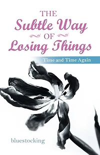 The Subtle Way Of Losing Things: Time And Again