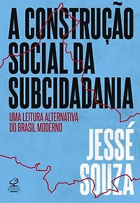 A construção social da subcidadania: Uma leitura alternativa do Brasil moderno