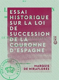 Essai historique sur la loi de succession de la couronne d'Espagne
