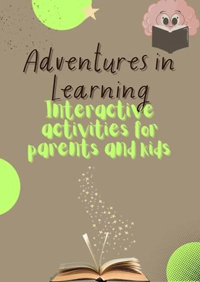 Adventures in Learning: Interactive Activities for Parents and Kids: Dedicated to my daughters