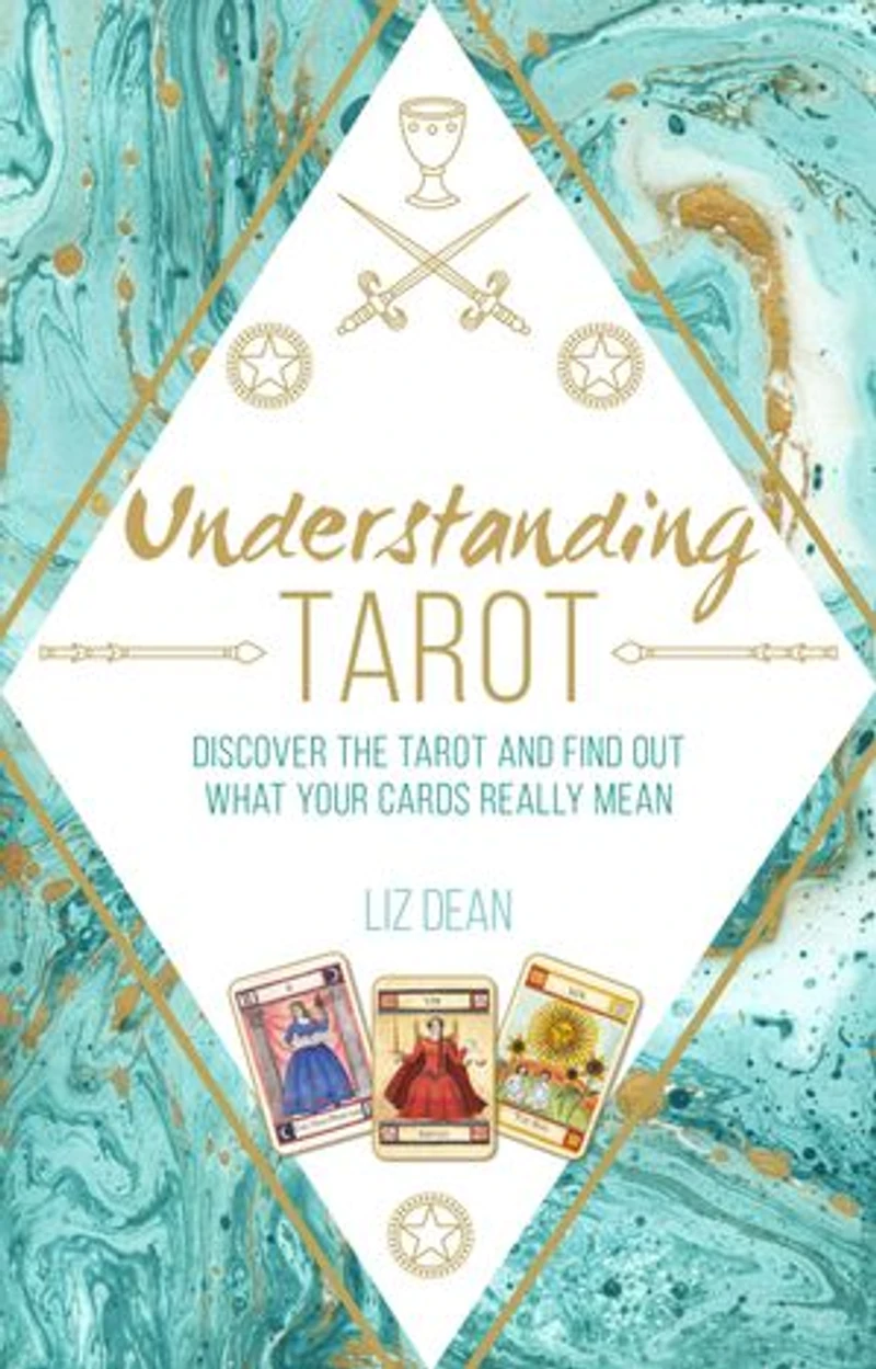 Understanding Tarot: Discover The Tarot And Find Out What Your Cards Really Mean