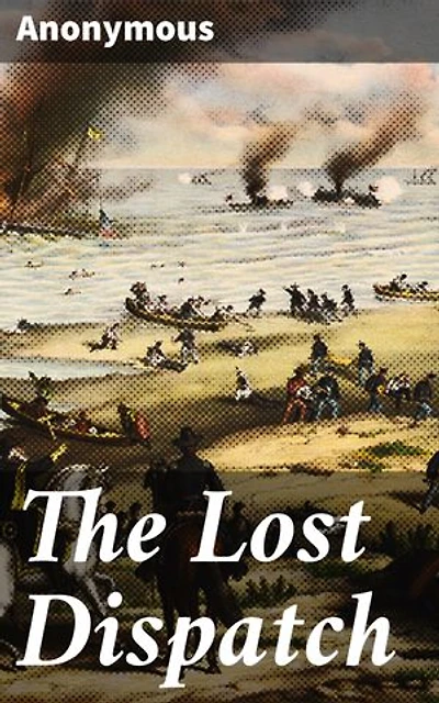 The Lost Dispatch: A Historical Mystery Unveiled: Unraveling the Secrets of a Lost Dispatch and Forgotten Author