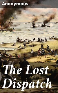 The Lost Dispatch: A Historical Mystery Unveiled: Unraveling the Secrets of a Lost Dispatch and Forgotten Author