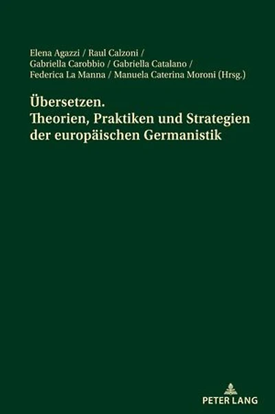 Uebersetzen. Theorien, Praktiken und Strategien der europaeischen Germanistik: Akte Jahrestagung des italienischen Germanistenverbandes − 13. bis 15. Juni 2019