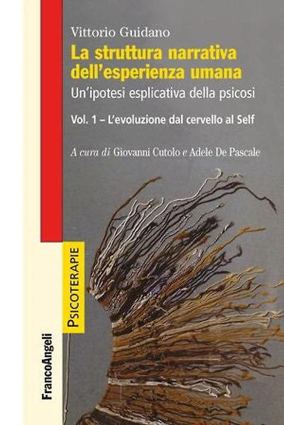 La struttura narrativa dell'esperienza umana: Un'ipotesi esplicativa della psicosi. Vol. 1: L'evoluzione dal cervello al Self