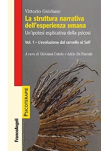 La struttura narrativa dell'esperienza umana: Un'ipotesi esplicativa della psicosi. Vol. 1: L'evoluzione dal cervello al Self