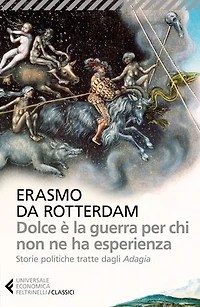 Dolce è la guerra per chi non ne ha esperienza: Storie politiche tratte dagli "Adagia"