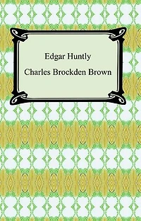 Edgar Huntly; Or, Memoirs of a Sleep-Walker