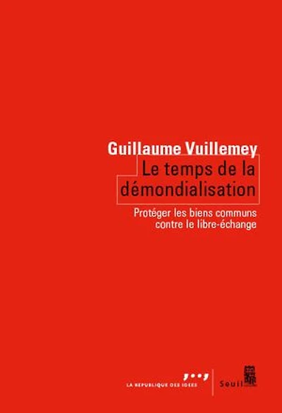 le temps de la démondialisation: protéger les biens communs contre libre-échange