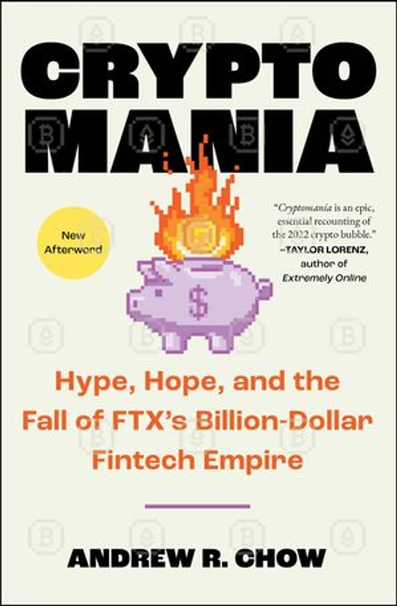 Cryptomania: Hype, Hope, and the Fall of FTX's Billion-Dollar Fintech Empire