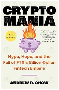 Cryptomania: Hype, Hope, and the Fall of FTX's Billion-Dollar Fintech Empire