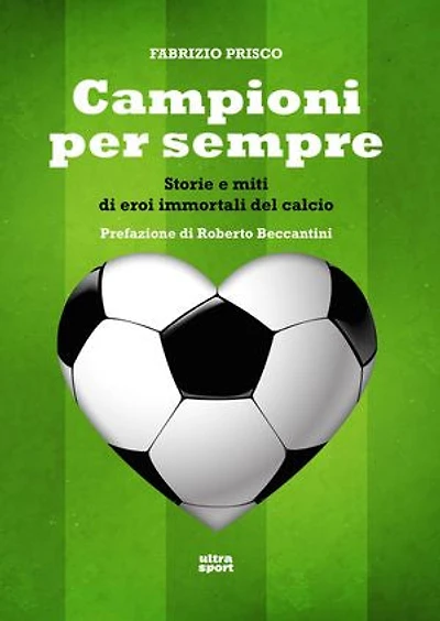 Campioni per sempre: Storie e miti di eroi immortali del calcio
