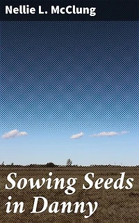 Sowing Seeds in Danny: A Tale of Resilience and Rural Life in Early 20th-Century Canada