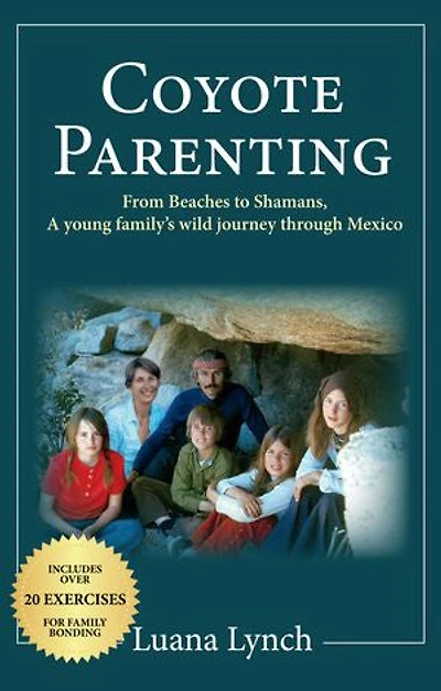 Coyote Parenting: From beaches to shamans, a young family's wild journey through Mexico