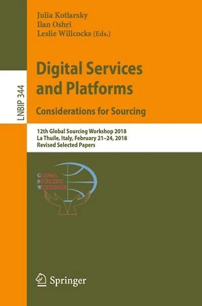 Digital Services and Platforms. Considerations For Sourcing: 12th Global Sourcing Workshop 2018, La Thuile, Italy, February 21-24, Revised Selected Papers