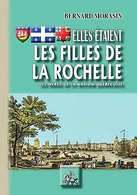 Elles étaient les Filles de La Rochelle: (Les Mères de la nation québécoise)