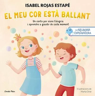 La neurona exploradora. El meu cor està ballant: Un conte per viure l'alegria i aprendre a gaudir de cada moment