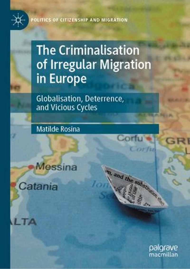 The Criminalisation of Irregular Migration Europe: Globalisation, Deterrence, and Vicious Cycles