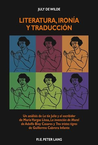 Literatura, ironía y traducción: Un análisis de "La tía Julia y el escribidor "de Mario Vargas Llosa, "La invención de Morel "de Adolfo Bioy Casares y "Tres tristes tigres "de Guillermo Cabrera Infante