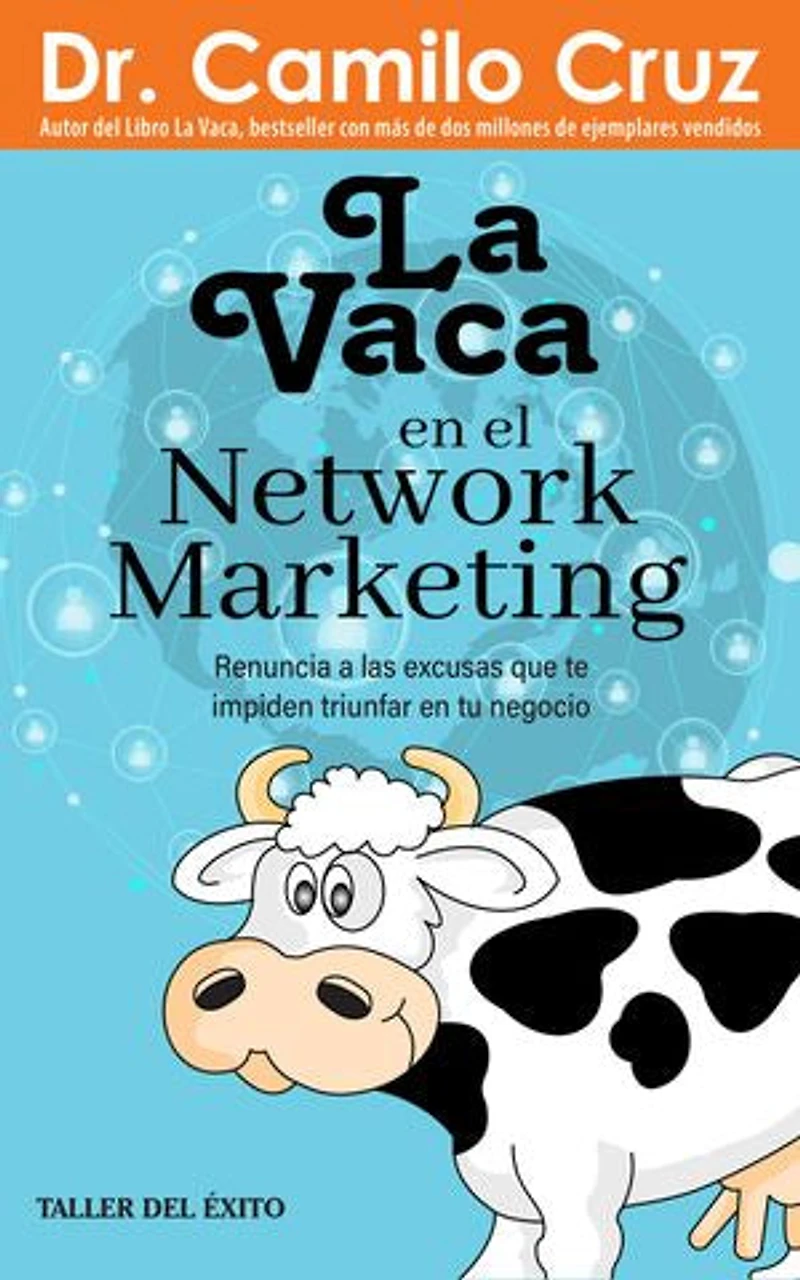La vaca en el network marketing: Renuncia a las excusas que te impiden triunfar en tu negocio