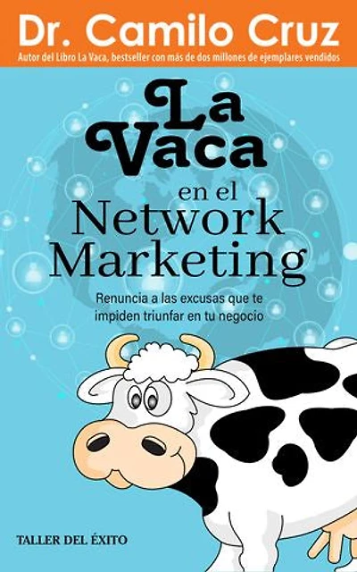 La vaca en el network marketing: Renuncia a las excusas que te impiden triunfar en tu negocio
