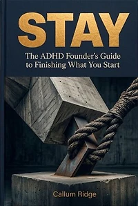 STAY: The ADHD Founder's Guide to Finishing What You Start