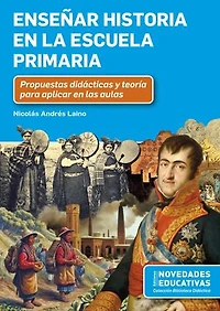Enseñar historia en la escuela primaria: Propuestas didácticas y teoría para aplicar en las aulas
