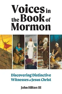 Voices in the Book of Mormon: Discovering Distinctive Witnesses of Jesus Christ