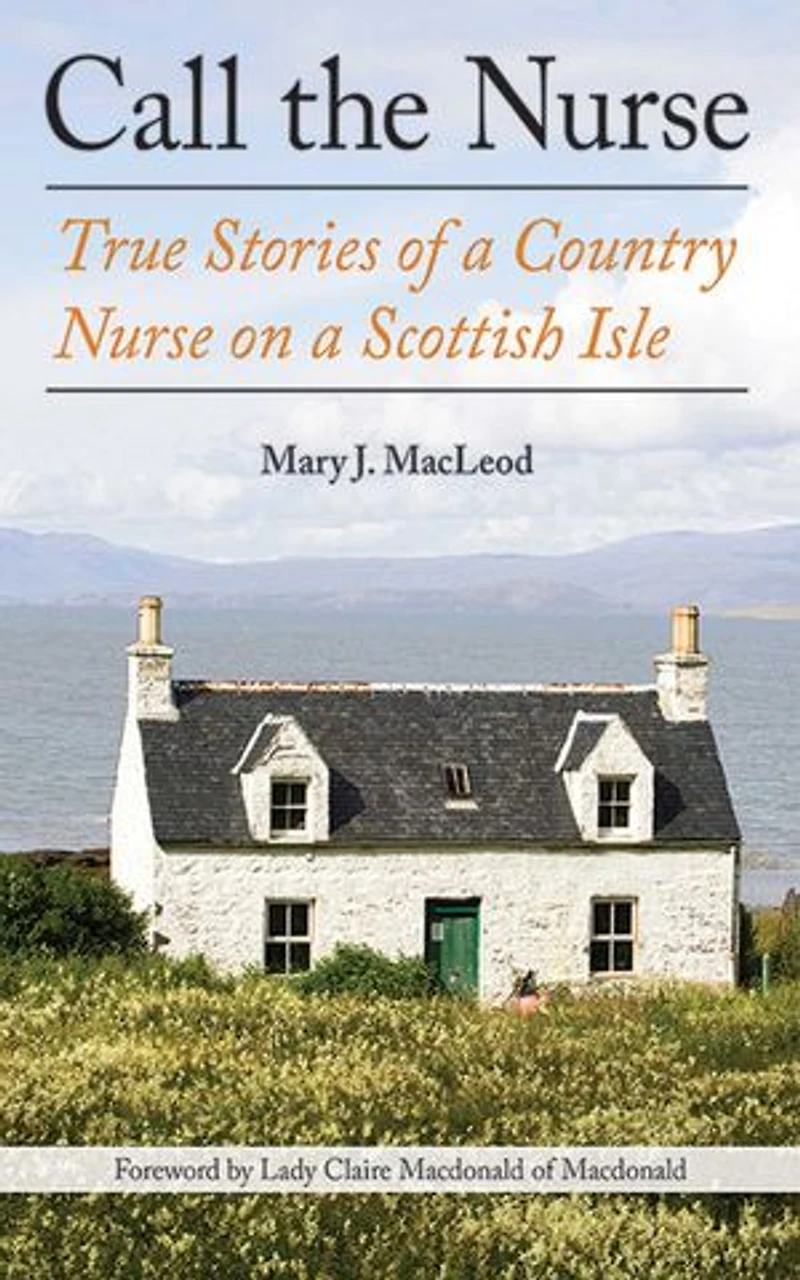 Call the Nurse: True Stories Of A Country Nurse On Scottish Isle (the Series, Book One)
