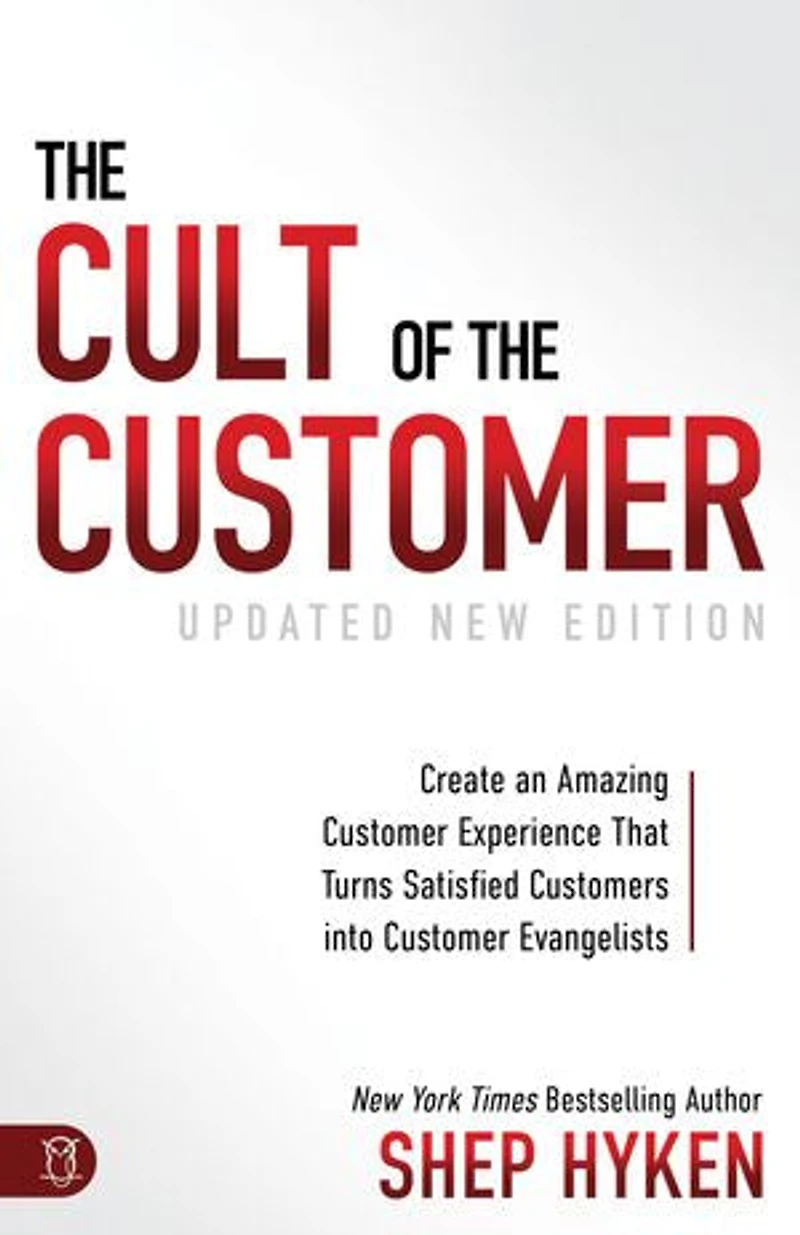 the Cult of Customer: Create an Amazing Customer Experience That Turns Satisfied Customers Into Evangelists