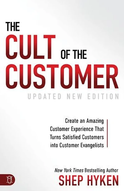 the Cult of Customer: Create an Amazing Customer Experience That Turns Satisfied Customers Into Evangelists